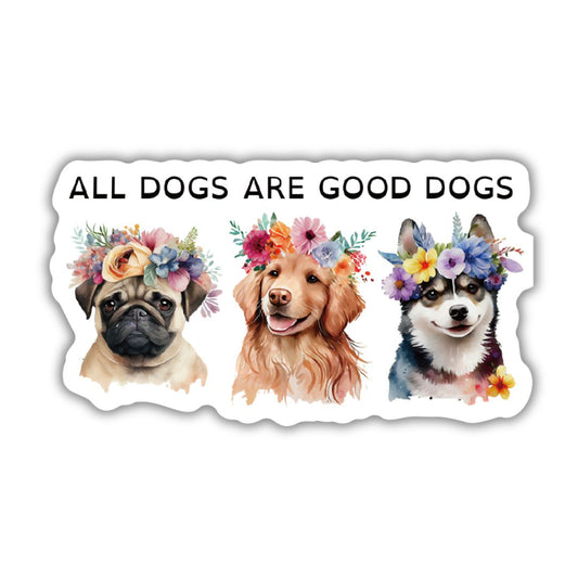 All Dogs Are Good Dogs | Vinyl Die Cut Sticker