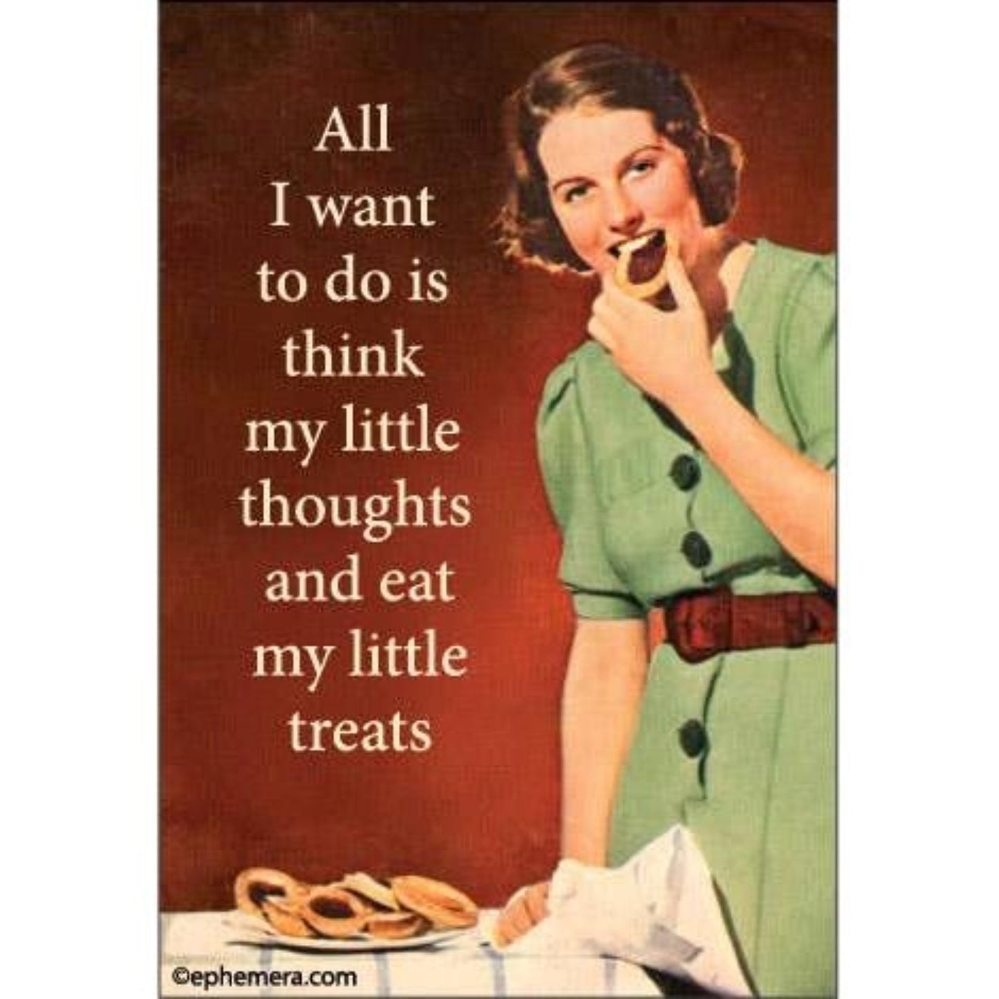 All I Want To Do Is Think My Little Thoughts & Eat My Little Treats Magnet | Funny Vintage Fridge Magnet-Ephemera-The Bullish Store