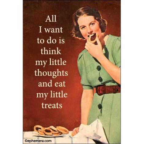 All I Want To Do Is Think My Little Thoughts & Eat My Little Treats Magnet | Funny Vintage Fridge Magnet
