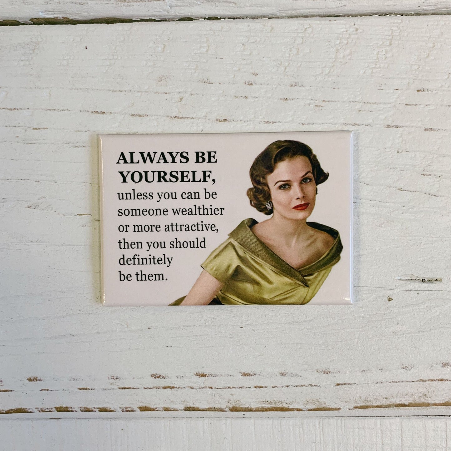 Always Be Yourself, Unless You Can Be Someone Wealthier or More Attractive Rectangular Magnet | 3" x 2"