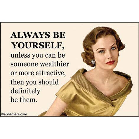 Always Be Yourself, Unless You Can Be Someone Wealthier or More Attractive Rectangular Magnet | 3" x 2"