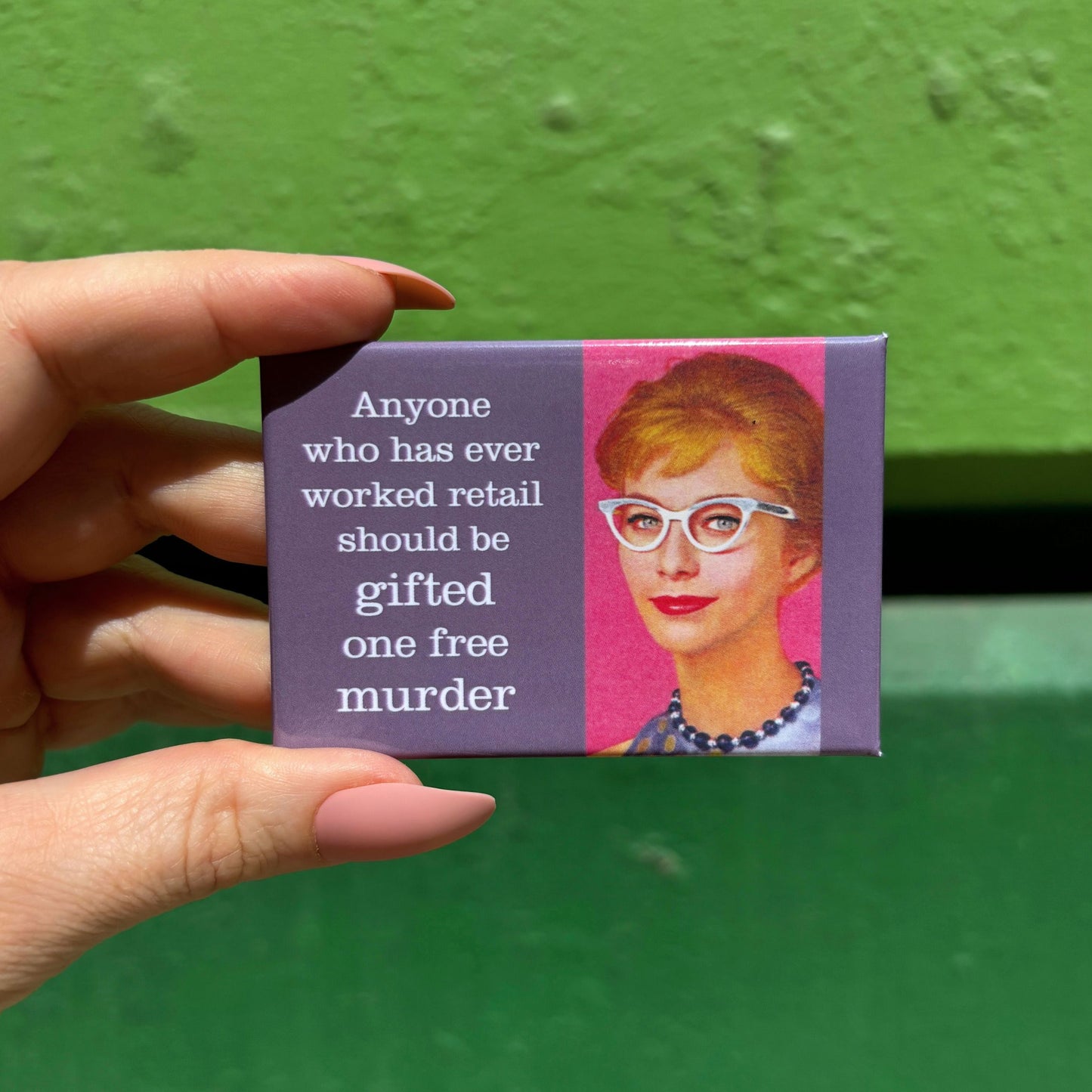 Anyone Who Has Ever Worked Retail Should Be Gifted One Free Murder Fridge Magnet | 2" x 3