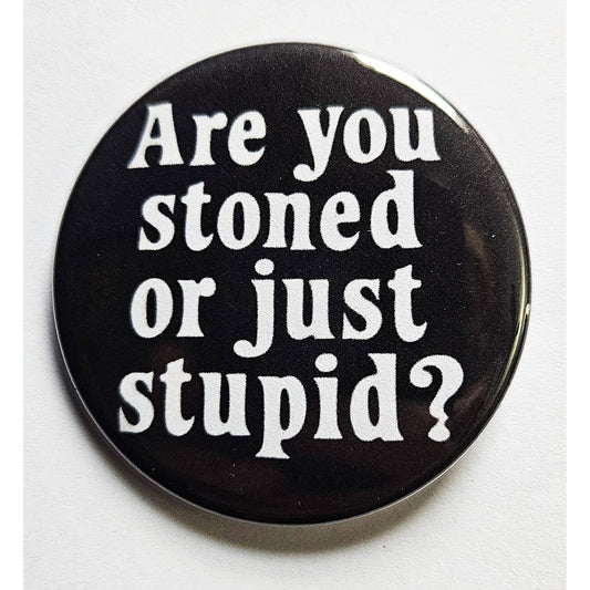 Are You Stoned Or Just Stupid Small Pinback Button | 1.25" Diameter