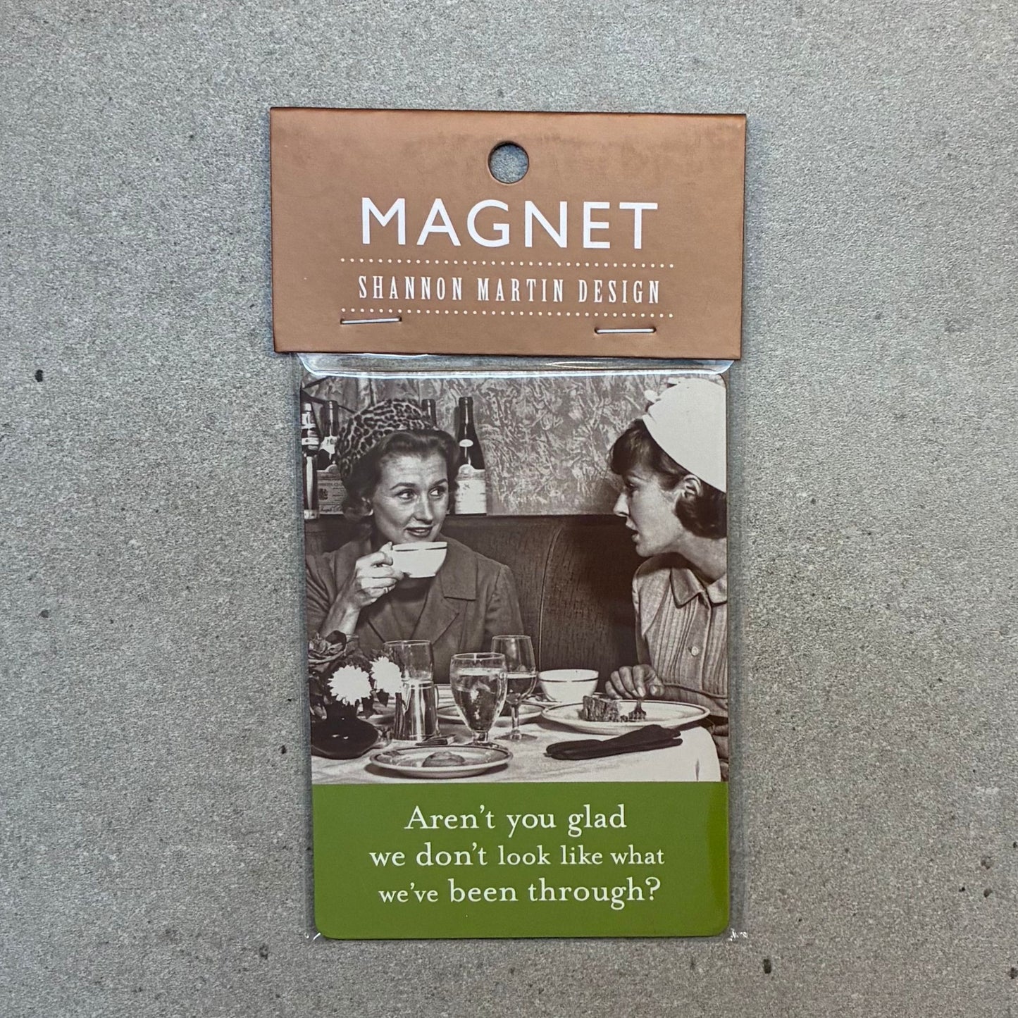 Aren't You Glad We Don't Look Like What We've Been Through Rectangle Magnet