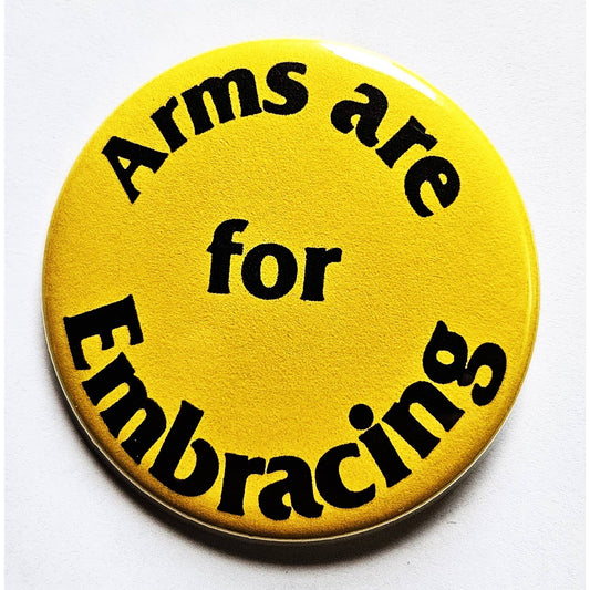 Arms are for Embracing Political Small Pinback Button | 1.25" Diameter