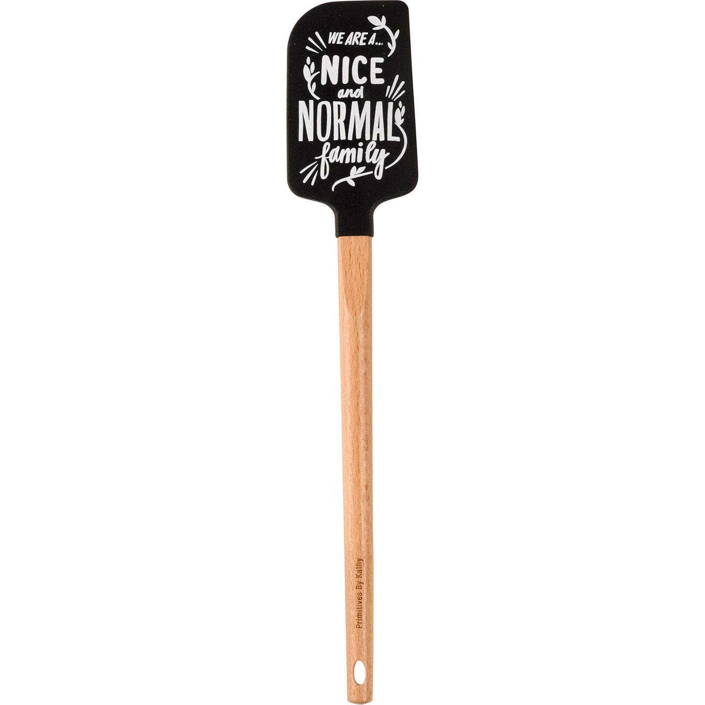 As Far As Anyone Knows We Are A Nice And Normal Family Spatula With A Wooden Handle