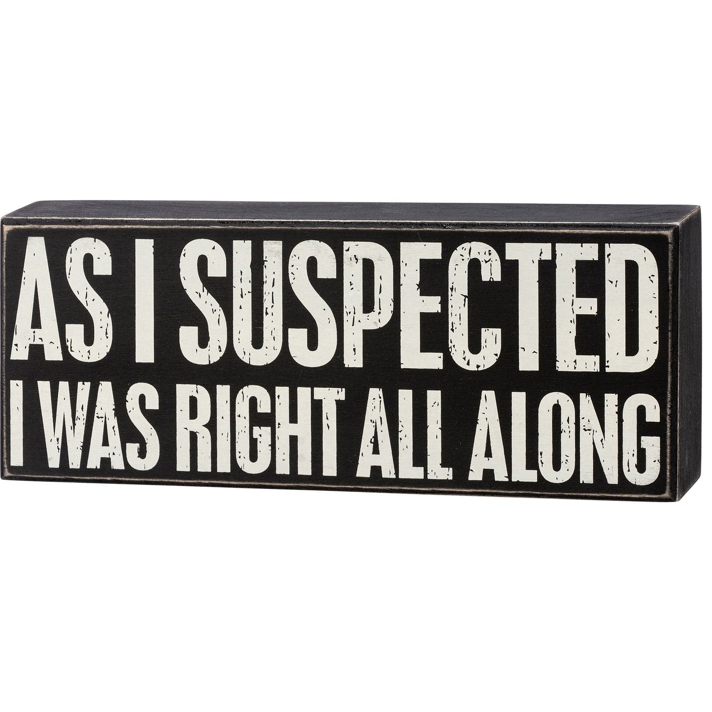 As I Suspected I Was Right All Along Box Sign | Wood | Black with White Lettering
