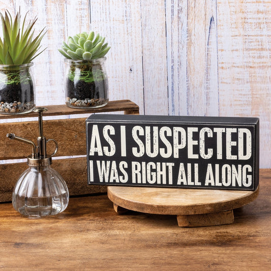 As I Suspected I Was Right All Along Box Sign | Wood | Black with White Lettering