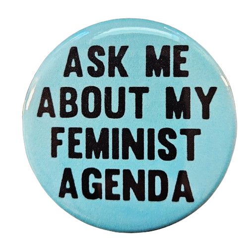 Ask Me About My Feminist Agenda Small Pinback Button | 1.25" Diameter