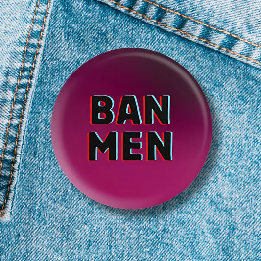 BAN MEN 1.25" Button Pin in Pink and Black | Feminist Pinback Button Badge