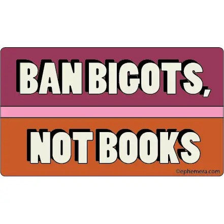 Ban Bigots, Not Books Sticker Vinyl Sticker | Rectangular Large Size Decal | 6" x 3.4"