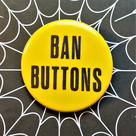 Ban Buttons Small Pinback Button | Yellow 1.25" Diameter