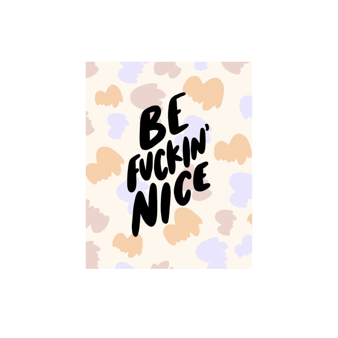 Be Fuckin' Nice 5" x 7" Art Print | Hand-Lettered Unframed Art on Archival Paper