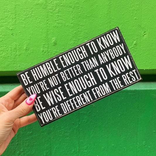 Be Humble Enough To Know Box Sign | Motivational Classic Wooden Sign Display | 8.5" x 4.5"