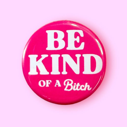 Be Kind ... of a Bitch 1.25" Metal Pinback Button Badge Pin