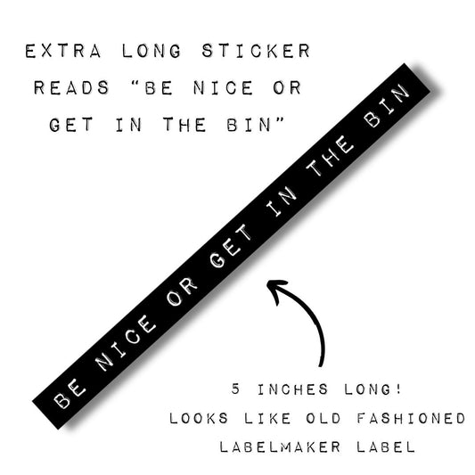 Be Nice Or Get In The Bin | Old-fashioned Label Vinyl Die Cut Sticker | 5.07" x 0.39"