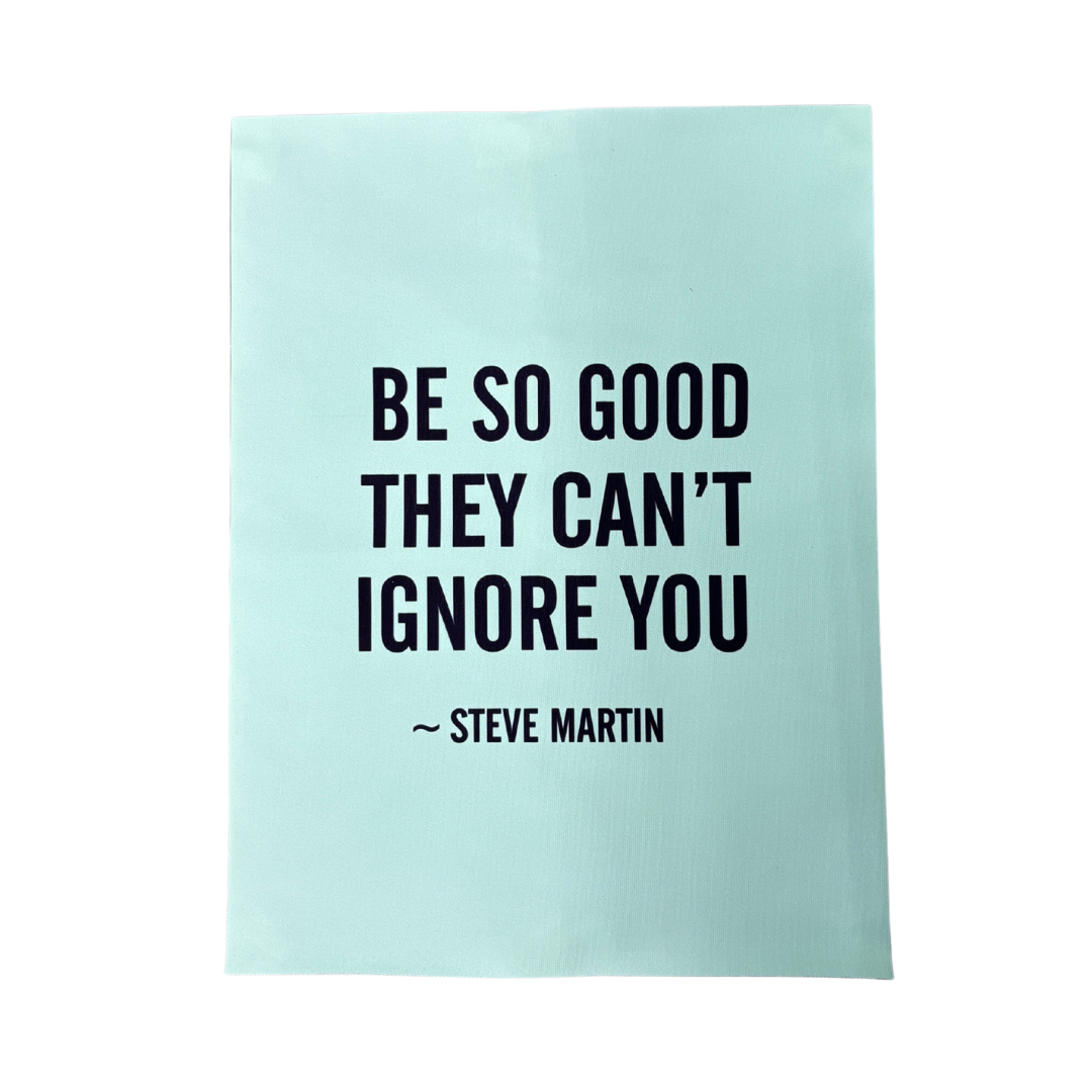 "Be So Good They Can't Ignore You" Art Print | Steve Martin Quote on Aqua Canvas 12x16"