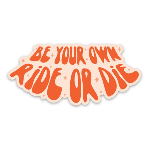 Be Your Own Ride Or Die Sticker | Vinyl Laptop Phone Water Bottle Decal by Fun Club at GetBullish