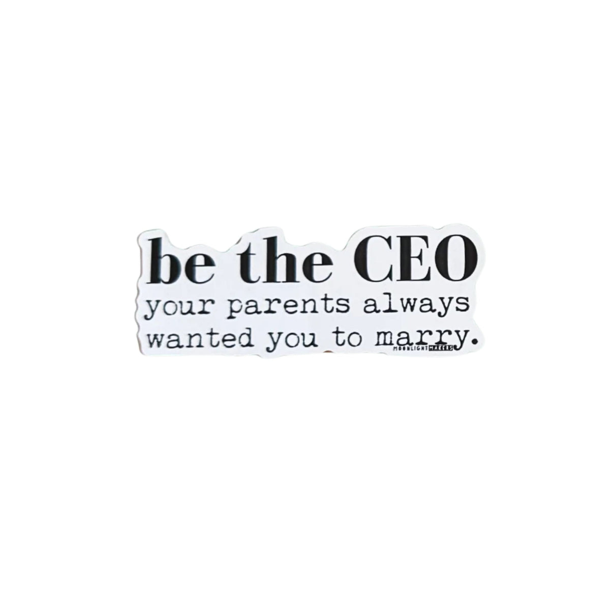 Be the CEO Your Parents Wanted You to Marry Vinyl Sticker