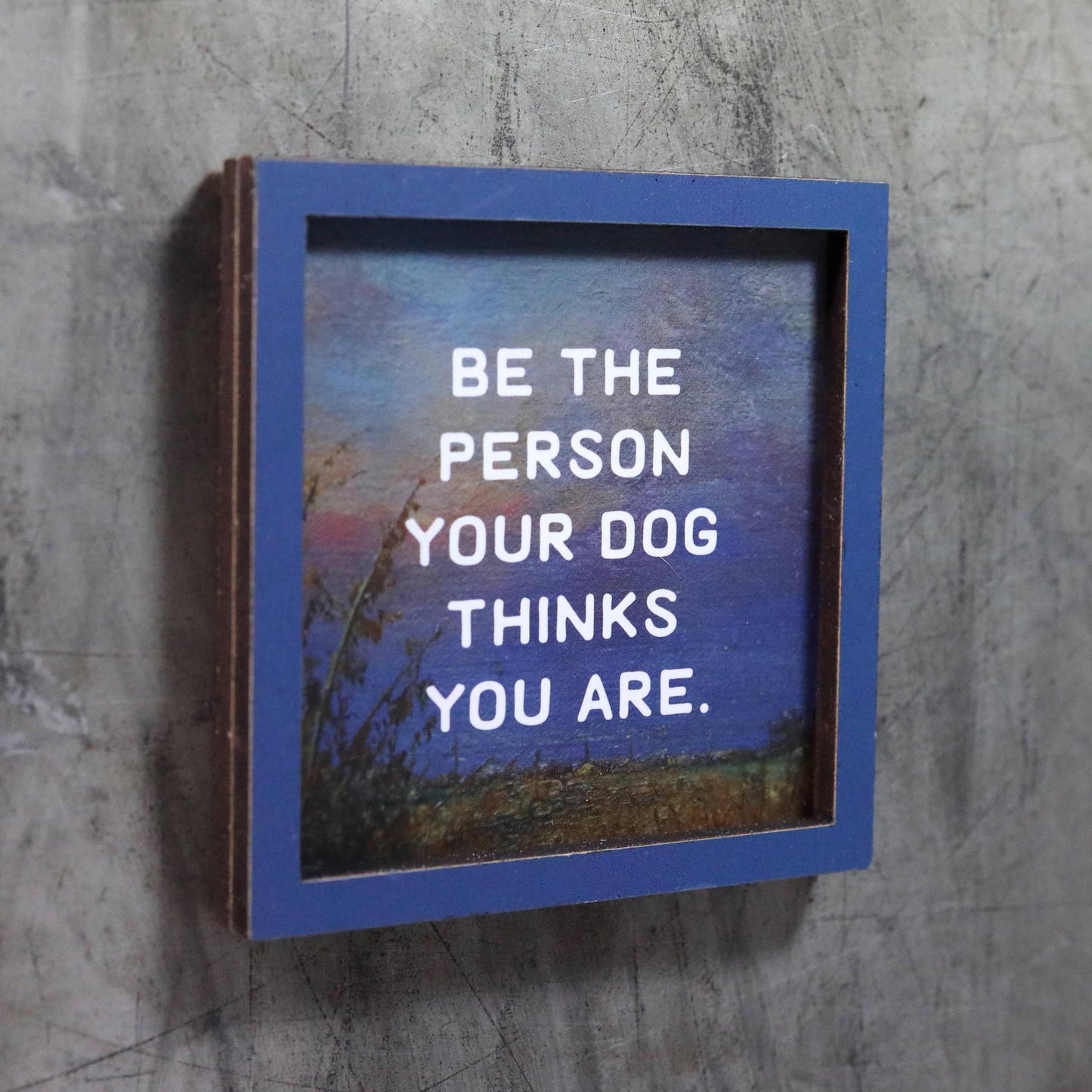 Be the Person Your Dog Thinks You Are Funny Wooden Magnet-Bad Betty Greeting Co.-The Bullish Store
