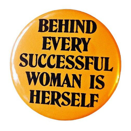 Behind Every Successful Woman is Herself Feminist Small Pinback Button | 1.25" Diameter