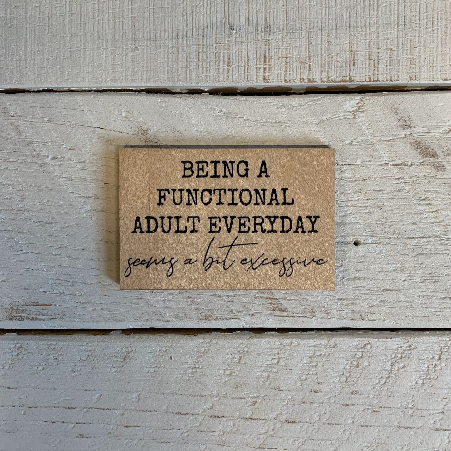 Being a Functional Adult Everyday Is a Bit Excessive Refrigerator Wood Magnets | 2" x 3"