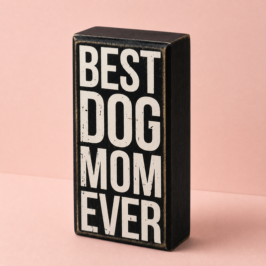Best Dog Mom Ever Box Sign in Black with White Lettering
