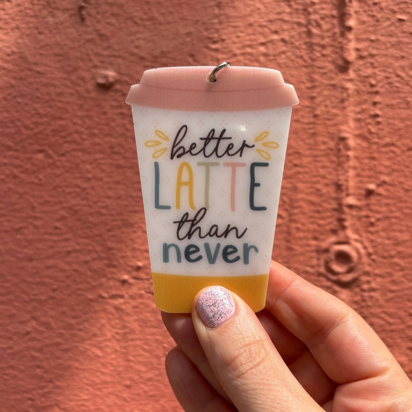 Better Latte Than Never Keychain