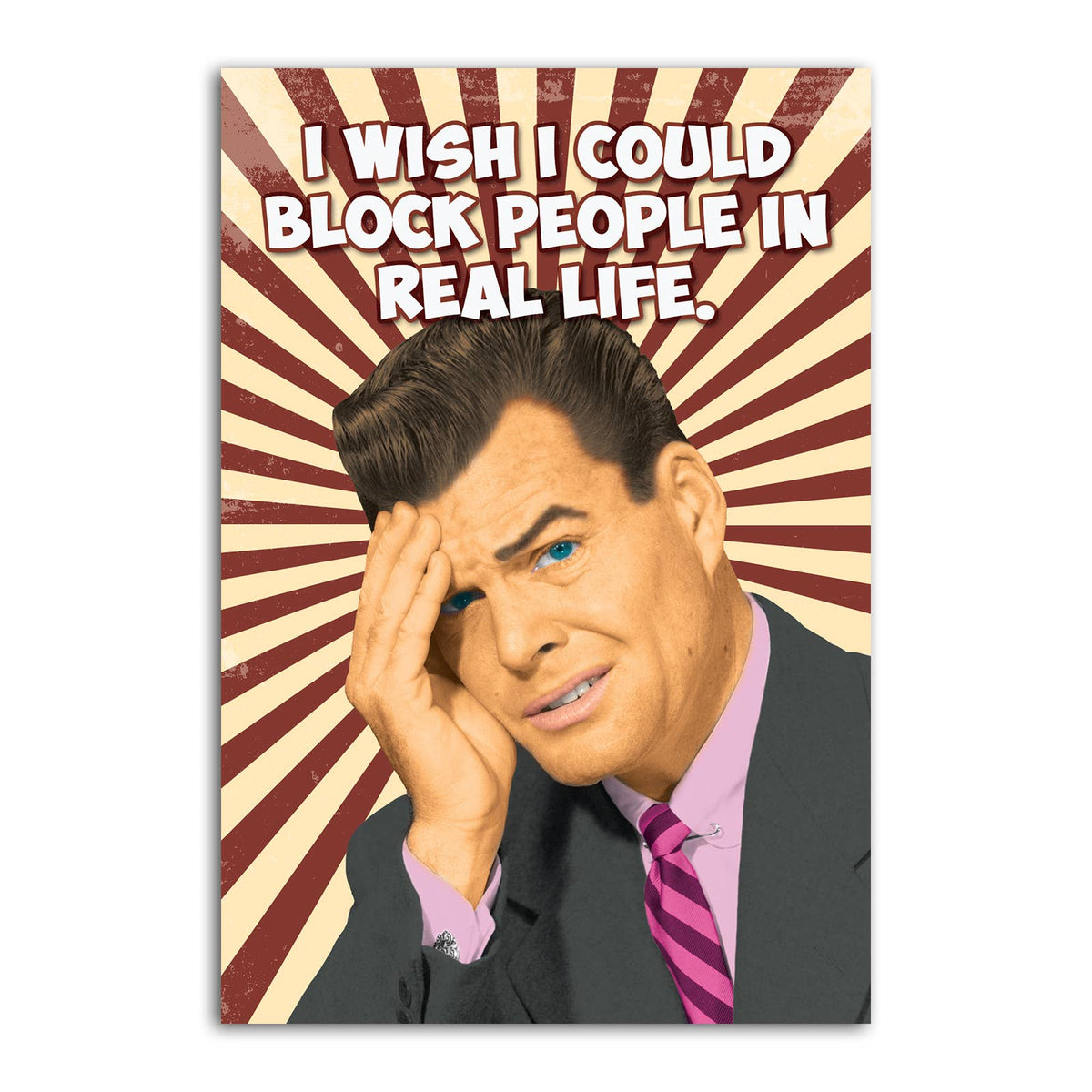 A rectangular magnet featuring a stylized portrait of a man in a suit against a red-and-cream sunburst background, with the text 'I WISH I COULD BLOCK PEOPLE IN REAL LIFE.' at the top.