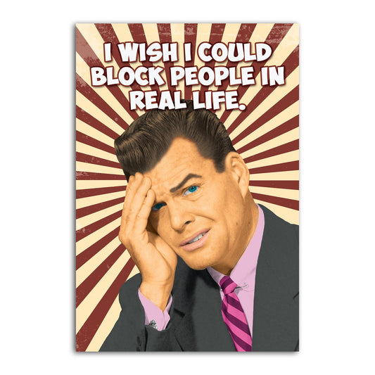 A rectangular magnet featuring a stylized portrait of a man in a suit against a red-and-cream sunburst background, with the text 'I WISH I COULD BLOCK PEOPLE IN REAL LIFE.' at the top.
