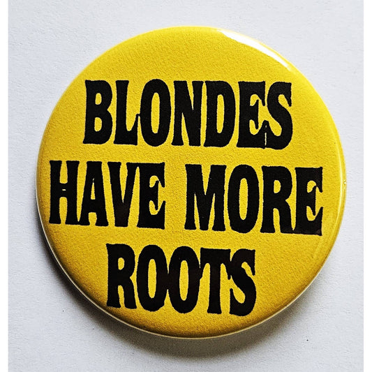 Blondes Have More Roots Small Pinback Button | 1.25" Diameter