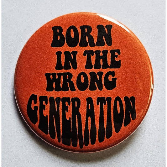 Born in the Wrong Generation Small Pinback Button | 1.25" Diameter