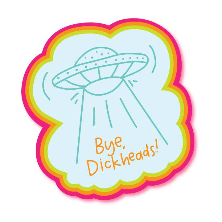 Bye Dickheads Alien Spaceship Vinyl Waterproof Sticker | Funny Glossy Decal