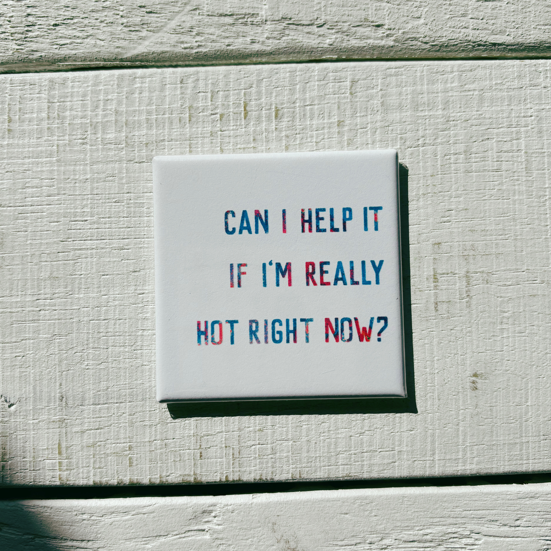 Can I Help It If I'm Really Hot Right Now Magnet | 2" x 2" Square Mini Size