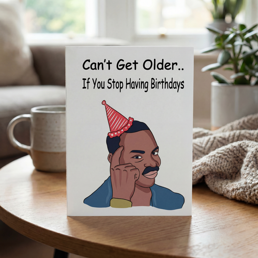 Can't Get Older If You Stop Having Birthdays Card | Funny Greeting Card