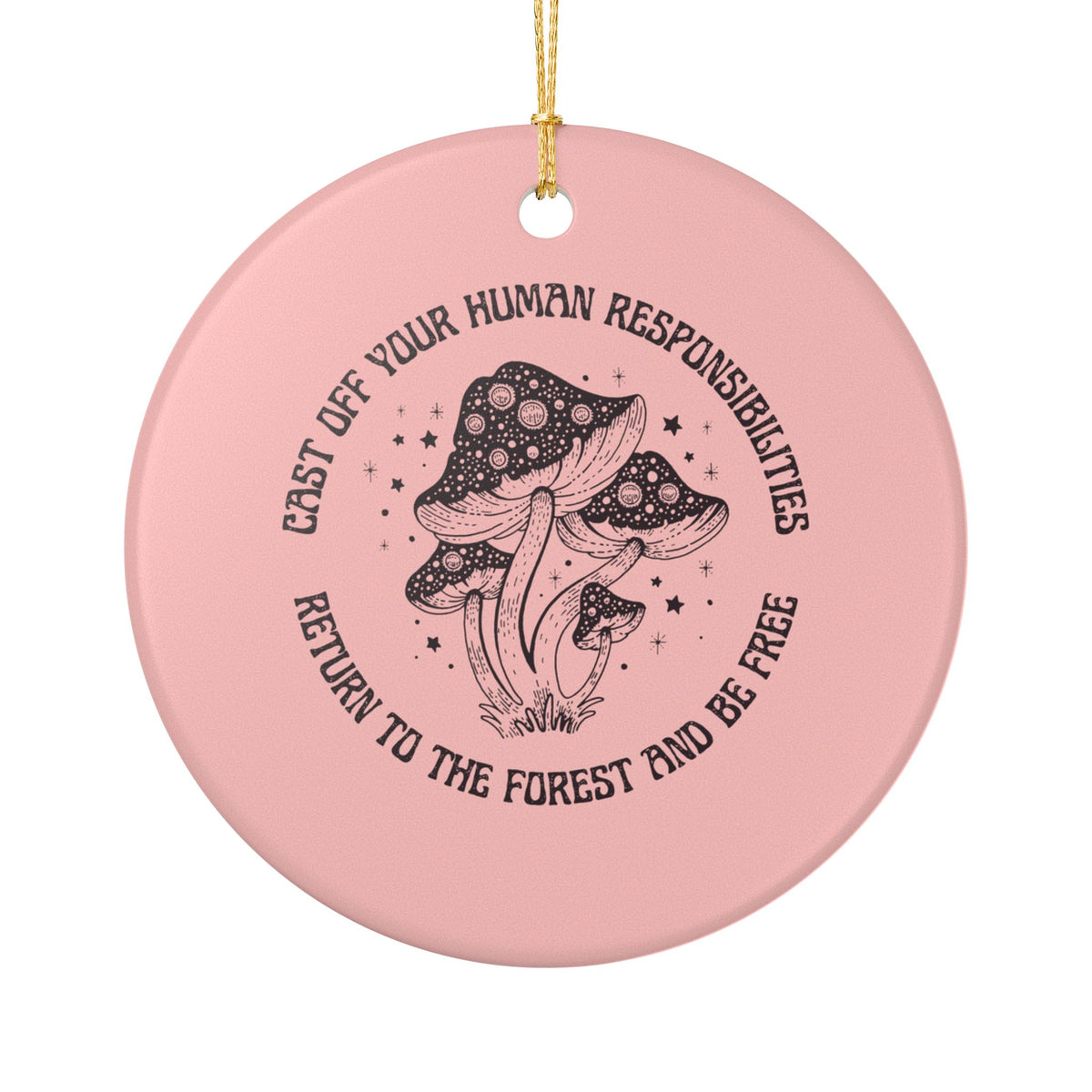 Cast Off Your Human Responsibilities Ceramic Ornament | Funny Forest Quote Gift