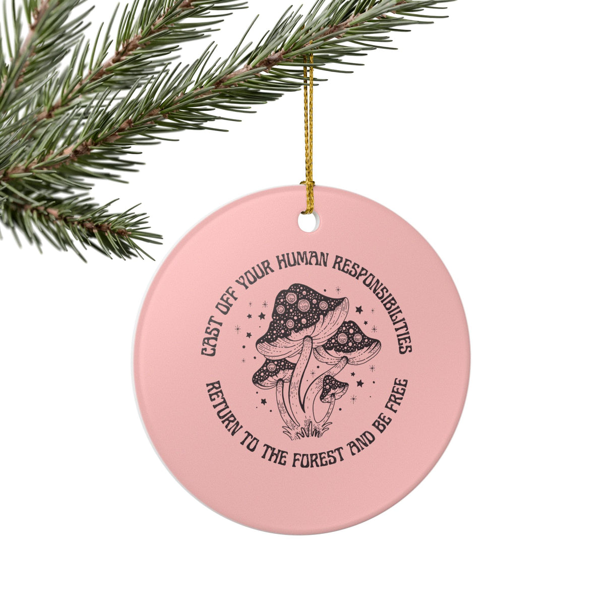Cast Off Your Human Responsibilities Ceramic Ornament | Funny Forest Quote Gift