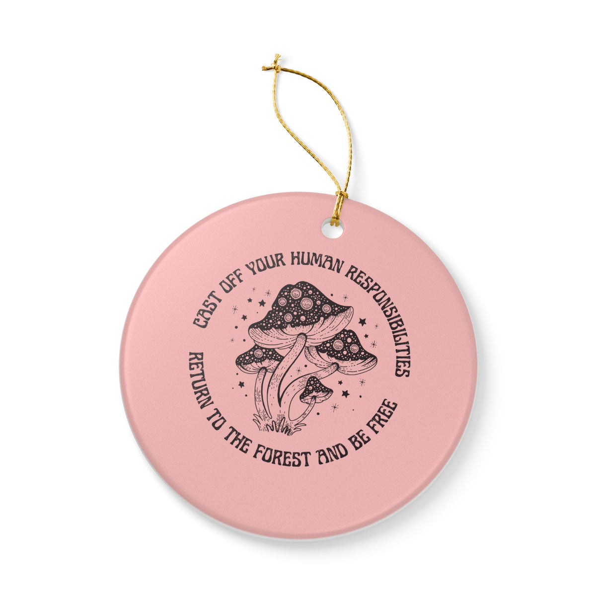 Cast Off Your Human Responsibilities Ceramic Ornament | Funny Forest Quote Gift