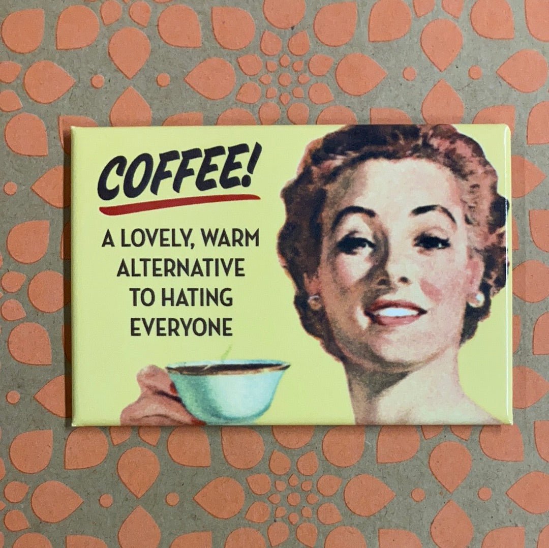 Coffee! A Lovely, Warm Alternative To Hating Everyone Magnet | 2" x 3"