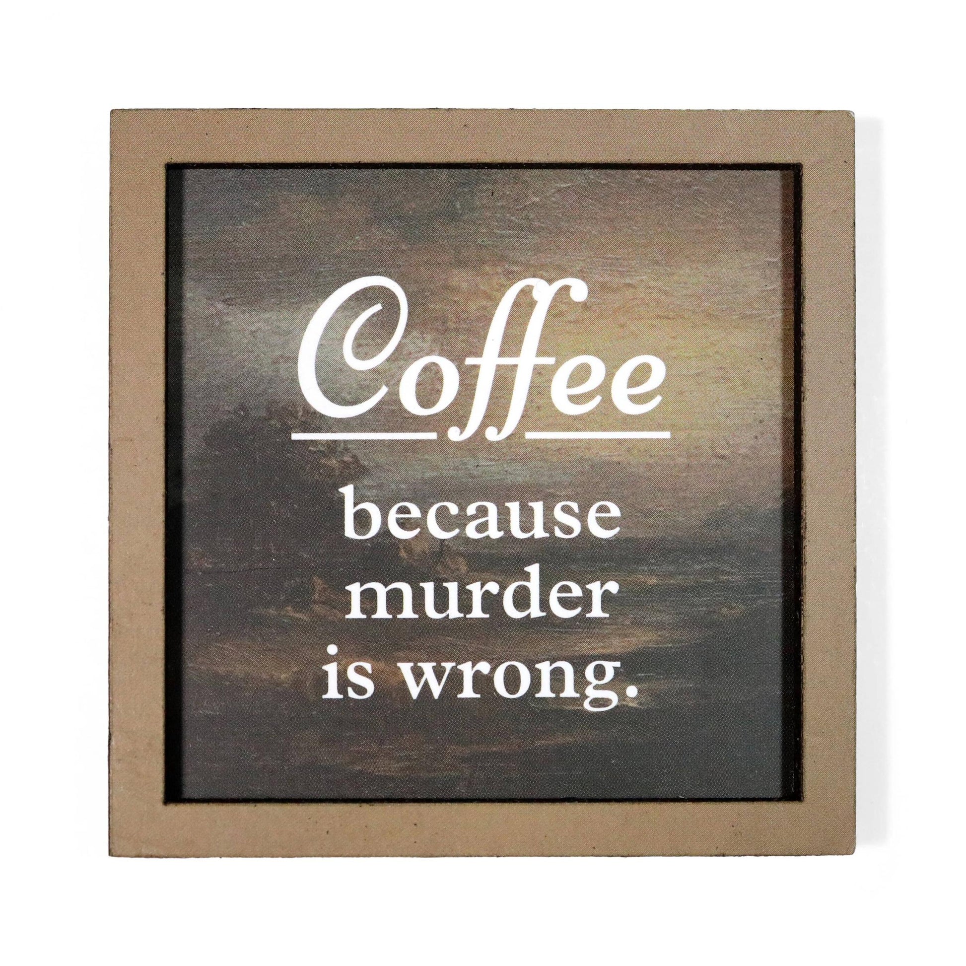 A square framed magnet with a rustic brown wood frame and a dark textured background. White text reads “Coffee because murder is wrong."