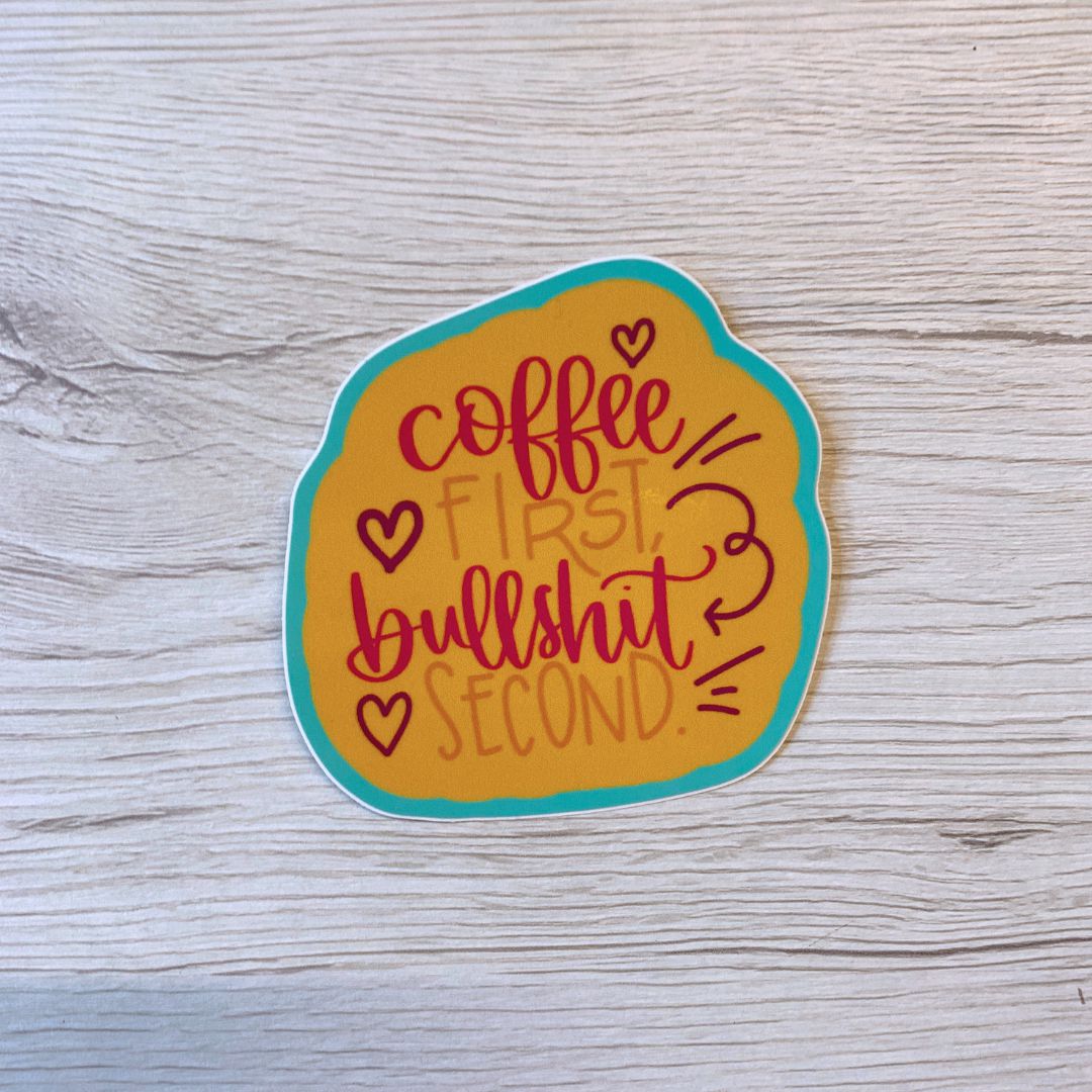 Coffee First Bullshit Second Vinyl Waterproof Sticker| Funny Glossy Decal