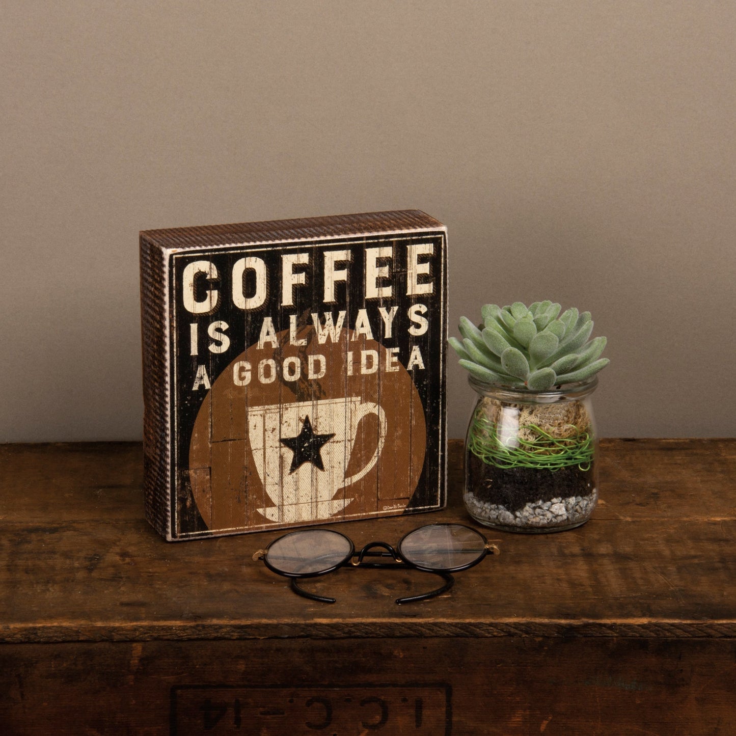 Coffee Is Always A Good Idea Box Sign | Rustic Table Display | 6" x 6"