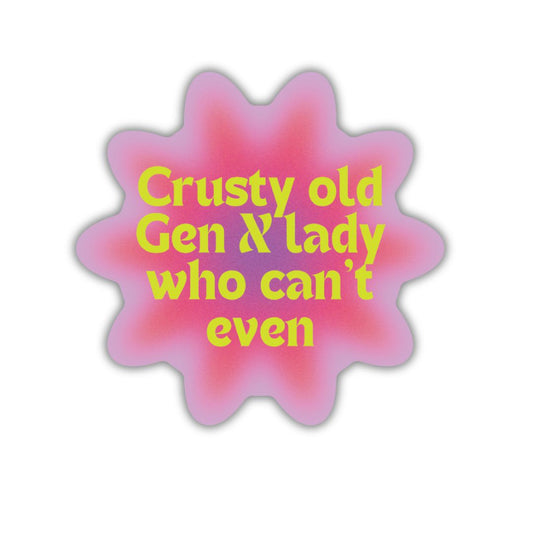 Crusty Old Gen X Lady Who Can't Even Glossy Die Cut Vinyl Sticker 2.95in x 2.83in