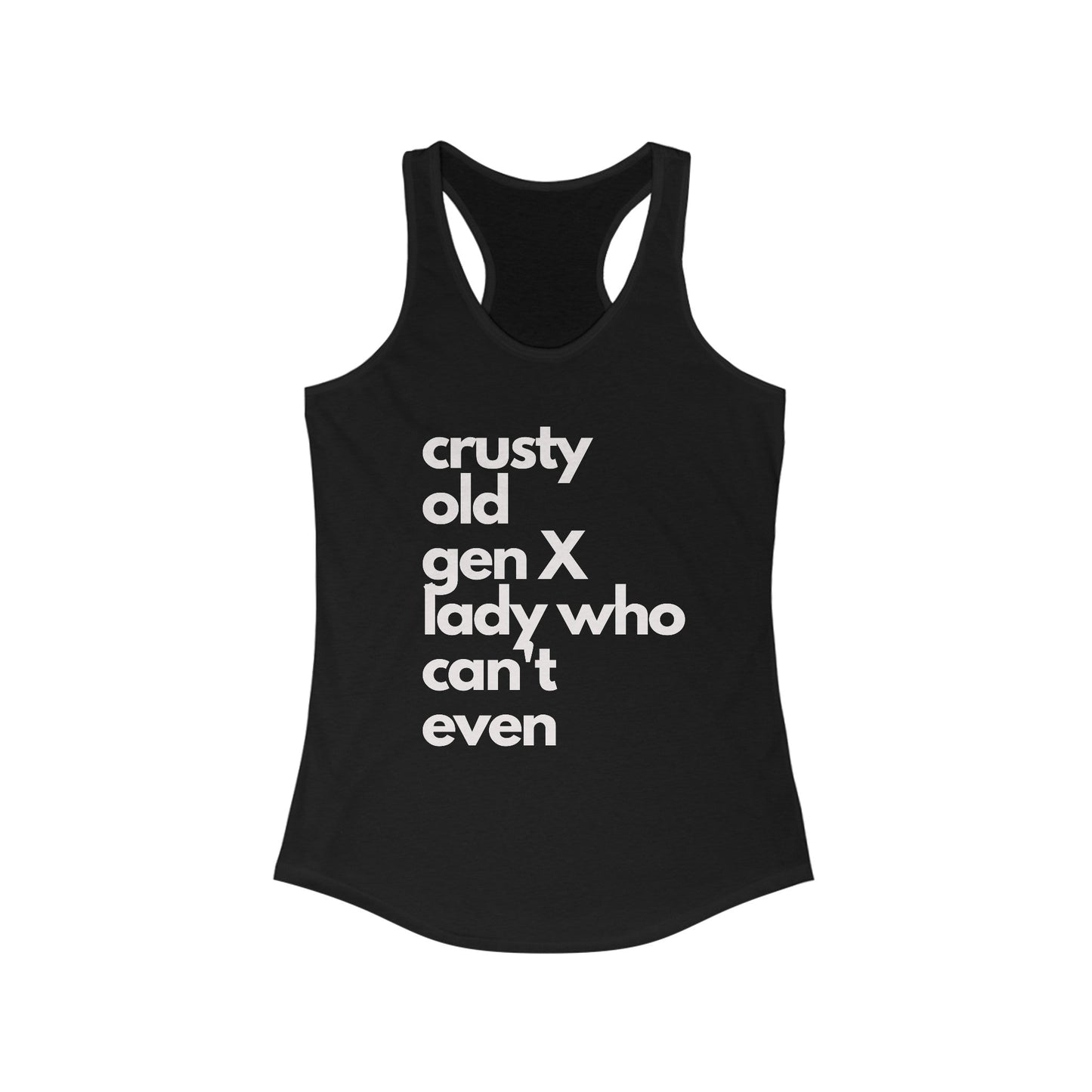 Crusty Old Gen X Lady Who Can't Even Women's Ideal Racerback Tank