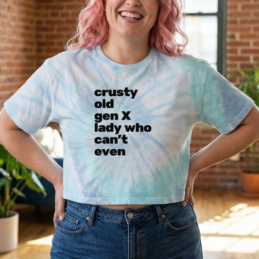 Crusty Old Gen X Lady Who Can't Even Women's Tie-Dye Crop Tee