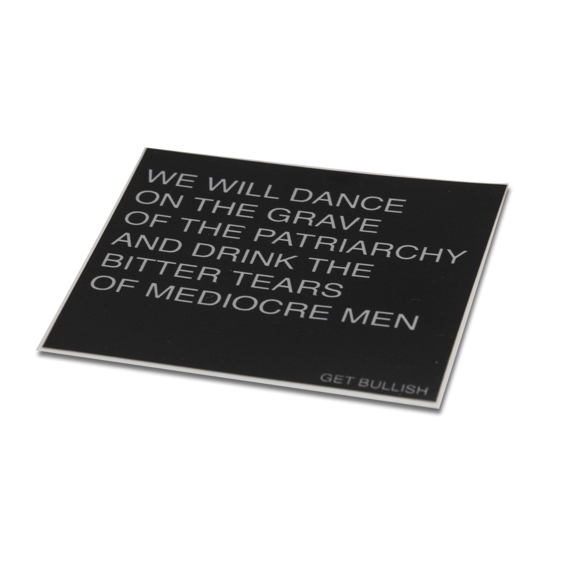 Dance on the Grave of the Patriarchy and Drink the Bitter Tears of Mediocre Men Sticker in Black and Dove Gray