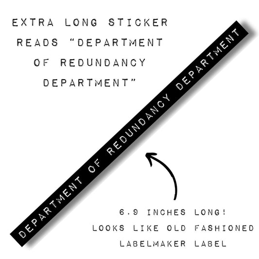 Department Of Redundancy Department | Old-fashioned Label Vinyl Die Cut Sticker | 6.88" x 0.39"