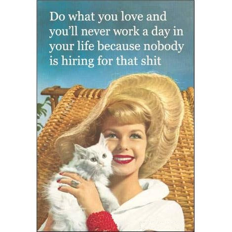 Do What You Love, Nobody Is Hiring for That Funny Magnet | Sarcastic Novelty Fridge Magnet-Ephemera-The Bullish Store