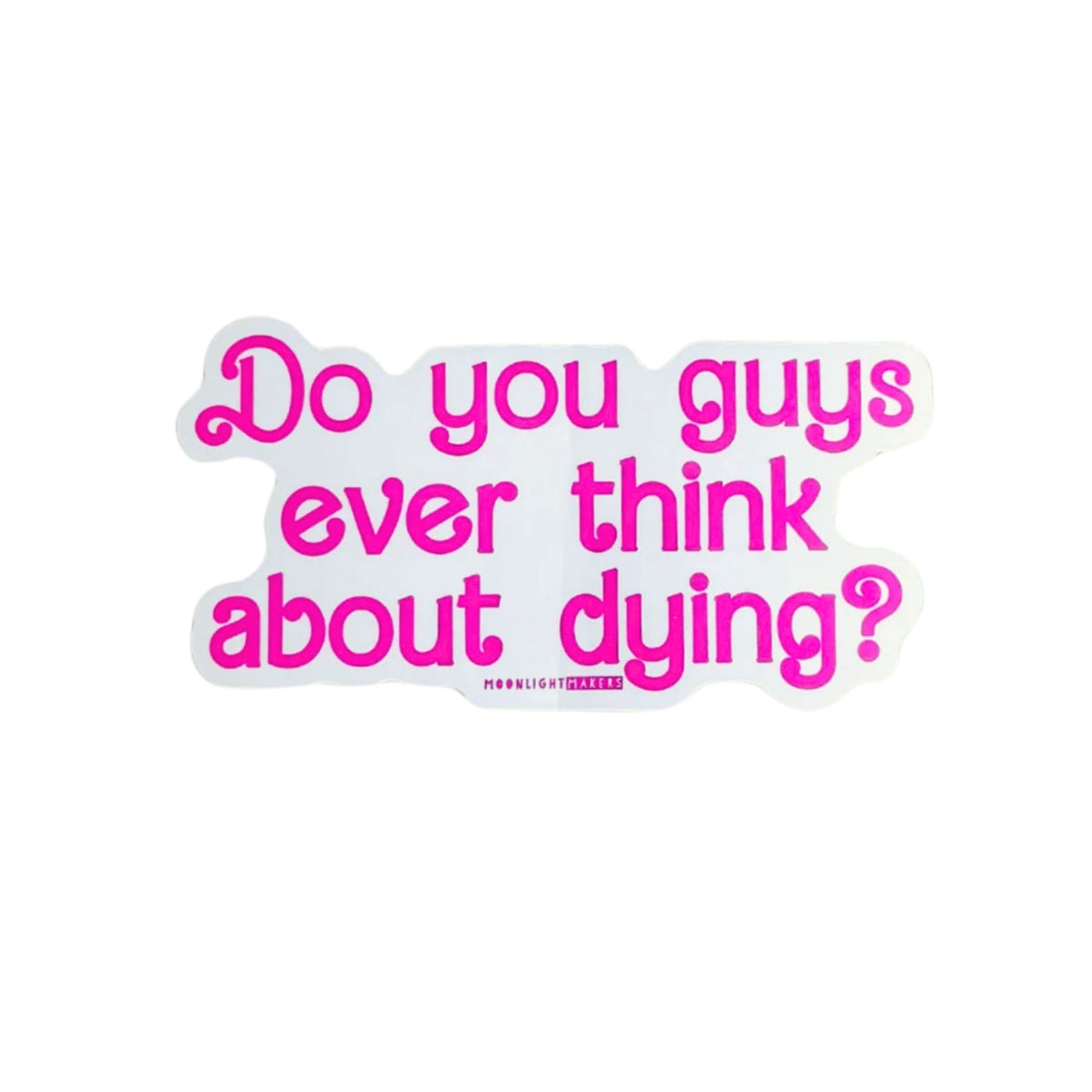 Do You Guys Ever Think About Dying? Barbie Vinyl Sticker