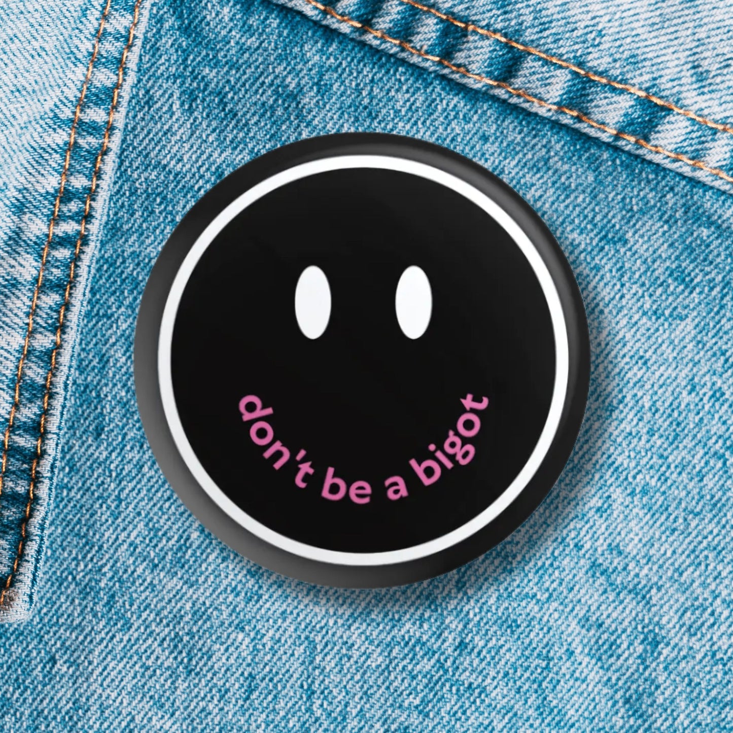 Don't Be a Bigot 1.25" Button Pin in Black | Pride Feminist Pinback Button Badge